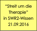 “Streit um die  Therapie” in SWR2-Wissen 21.09.2016