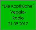 “Die Kopfküche”  Veggie- Radio 21.09.2017