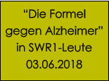 “Die Formel  gegen Alzheimer” in SWR1-Leute 03.06.2018